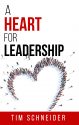 A Heart for Leadership by Tim Schneider